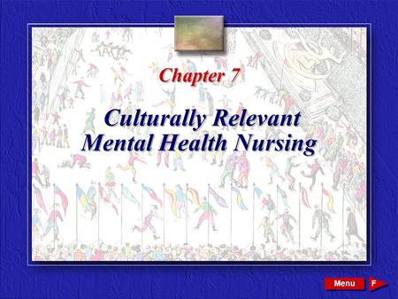 Copyright © 2002 by W. B. Saunders Company. All rights reserved. Chapter 7 Culturally Relevant Mental Health Nursing Menu F.