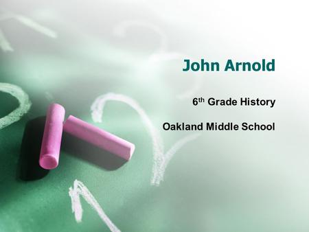 John Arnold 6 th Grade History Oakland Middle School.