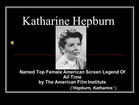 Katharine Hepburn Named Top Female American Screen Legend Of All Time by The American Film Institute (Hepburn, Katharine.“)