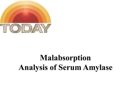 Malabsorption Analysis of Serum Amylase. Q.1 What is amylase, and what are its source in human body? Answer: Amylase are group of proteins found in saliva,