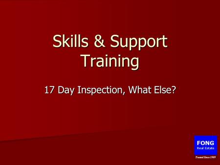 Skills & Support Training 17 Day Inspection, What Else? FONG Real Estate Trusted Since 1989.