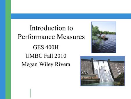 Introduction to Performance Measures GES 400H UMBC Fall 2010 Megan Wiley Rivera.