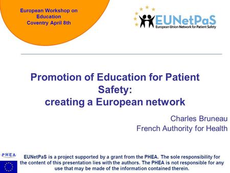 European Workshop on Education Coventry April 8th Charles Bruneau French Authority for Health Promotion of Education for Patient Safety: creating a European.