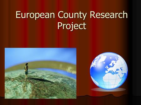 European County Research Project. Task Your job is to research a country from Europe. Your job is to research a country from Europe. You will be exploring.