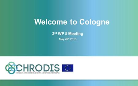 Welcome to Cologne 3 rd WP 5 Meeting May 26 th 2015.