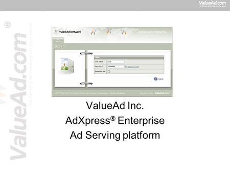 ValueAd Inc. AdXpress ® Enterprise Ad Serving platform.
