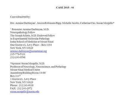 CASE 2015 - #6 Case submitted by: Drs. Armine Darbinyan 1, Jessica Robinson-Papp, Michelle Jacobs, Catherine Cho, Susan Morgello* 1 Presenter: Armine Darbinyan,