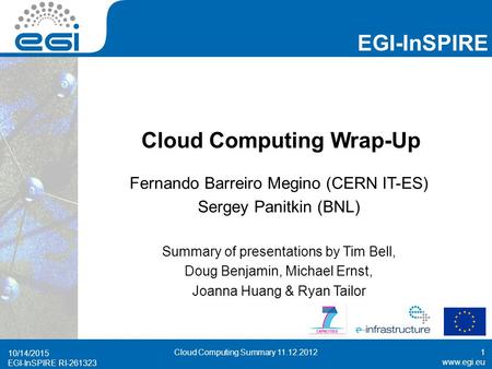 Www.egi.eu EGI-InSPIRE RI-261323 EGI-InSPIRE www.egi.eu EGI-InSPIRE RI-261323 Cloud Computing Wrap-Up Fernando Barreiro Megino (CERN IT-ES) Sergey Panitkin.