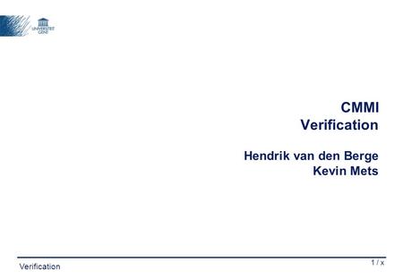 1 / x Verification CMMI Verification Hendrik van den Berge Kevin Mets.
