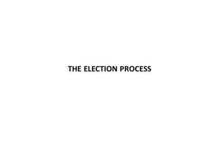 THE ELECTION PROCESS. NOMINATING CANDIDATES FOR PRESIDENT AND VP PRIMARIES ARE HELD FROM FEBRUARY TO JUNE PURPOSE IS TO CHOOSE THE ONE CANDIDATE A PARTY.