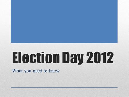 Election Day 2012 What you need to know. On the ballot… Election day 2012 will have multiple items on the ballot for one to vote, in Sedgwick Co, it includes.