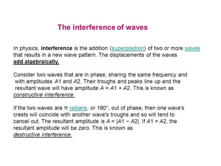The interference of waves In physics, interference is the addition (superposition) of two or more wavessuperpositionwaves that results in a new wave pattern.
