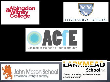 Abingdon Consortium for Education is a unique partnership of three secondary schools and a Further Education College. We want every young person attending.