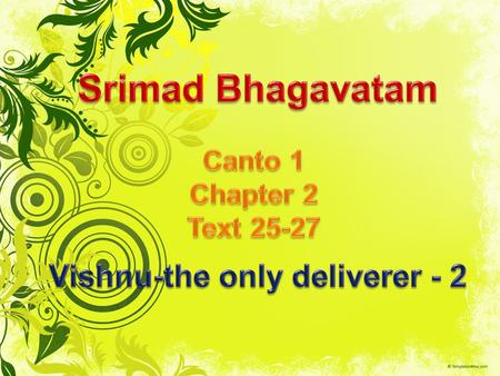 bhejire munayo 'thāgre bhagavantam adhok ṣ ajam sattva ṁ viśuddha ṁ k ṣ emāya kalpante ye 'nu tān iha Previously all the great sages rendered service.