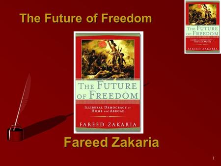 1 The Future of Freedom Fareed Zakaria. 2 The Future of Freedom Fareed Zakaria Fareed Zakaria Jacket painting: Eugene Delacroix, 1830 Liberty Leading.
