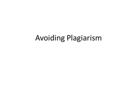Avoiding Plagiarism. Quickwrite Come up with a clear thesis statement that answers this question, and then begin to answer it in the form of a freewrite.