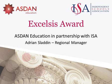 Excelsis Award ASDAN Education in partnership with ISA Adrian Sladdin – Regional Manager.