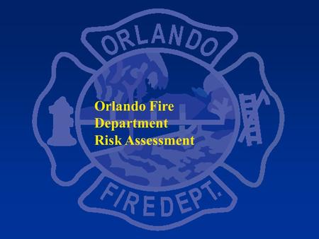 Orlando Fire Department Risk Assessment. Orlando Fire Department Risk Assessment.