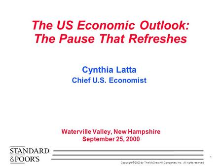 1 Copyright  2000 by The McGraw-Hill Companies, Inc. All rights reserved The US Economic Outlook: The Pause That Refreshes Waterville Valley, New Hampshire.