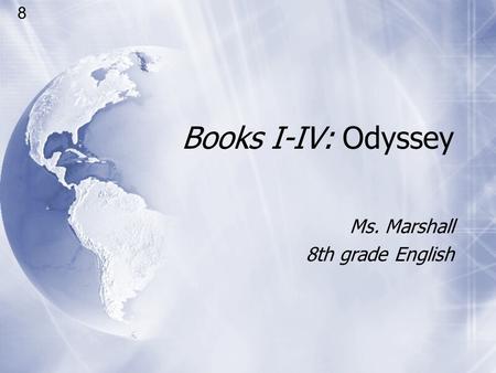 Books I-IV: Odyssey Ms. Marshall 8th grade English Ms. Marshall 8th grade English 8.