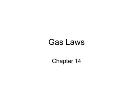 Gas Laws Chapter 14 Opening thoughts… Have you ever: Seen a hot air balloon? Had a soda bottle spray all over you? Baked (or eaten) a nice, fluffy cake?