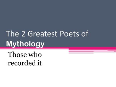 The 2 Greatest Poets of Mythology Those who recorded it.