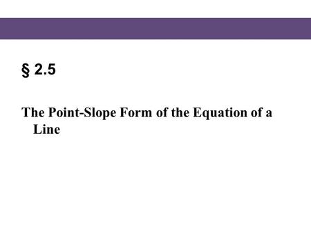 § 2.5 The Point-Slope Form of the Equation of a Line.