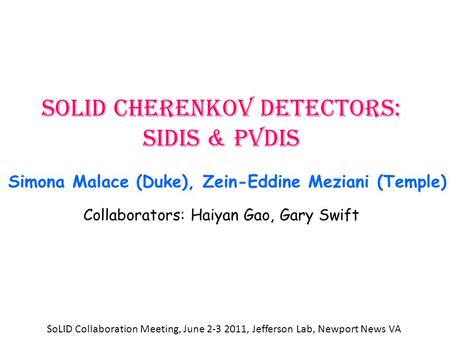 SoLID Cherenkov detectors: SIDIS & PVDIS Simona Malace (Duke), Zein-Eddine Meziani (Temple) Collaborators: Haiyan Gao, Gary Swift SoLID Collaboration Meeting,