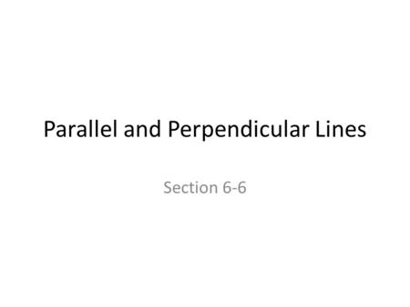 Parallel and Perpendicular Lines Section 6-6. Question What does parallel mean? Are there examples in your life that you see parallel lines? Are there.