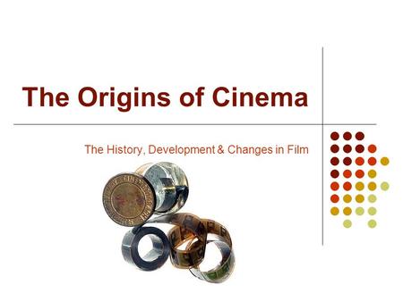 The Origins of Cinema The History, Development & Changes in Film.
