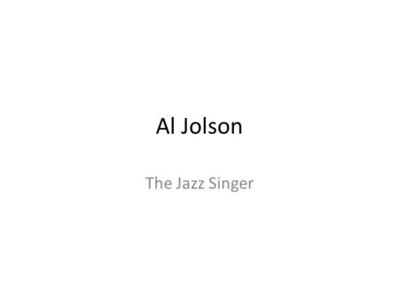 Al Jolson The Jazz Singer.