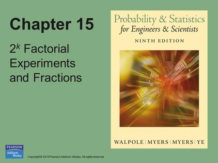 Copyright © 2010 Pearson Addison-Wesley. All rights reserved. Chapter 15 2 k Factorial Experiments and Fractions.