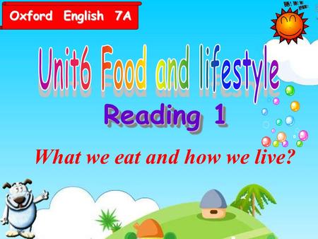 Reading 1 Oxford English 7A What we eat and how we live?