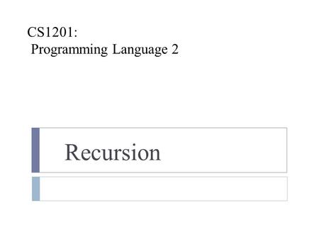 CS1201: Programming Language 2 Recursion By: Nouf Almunyif.