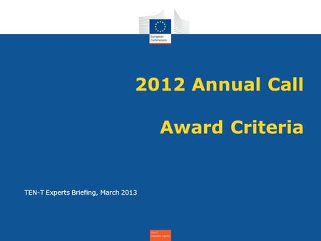TEN-T Experts Briefing, March 2013 2012 Annual Call Award Criteria.