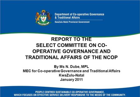 REPORT TO THE SELECT COMMITTEE ON CO- OPERATIVE GOVERNANCE AND TRADITIONAL AFFAIRS OF THE NCOP By Ms N. Dube, MPL MEC for Co-operative Governance and Traditional.
