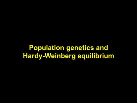 Population genetics and Hardy-Weinberg equilibrium.