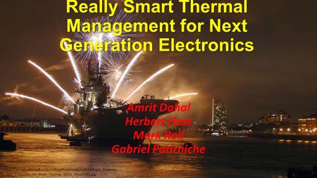 Really Smart Thermal Management for Next Generation Electronics Amrit Dahal Herbert Hess Mark Roll Gabriel Potirniche https://upload.wikimedia.org/wikipedia/commons/6/6f/HMS_Illustriou.