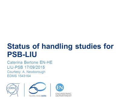 Status of handling studies for PSB-LIU Caterina Bertone EN-HE LIU-PSB 17/09/2015 Courtesy: A. Newborough EDMS 1543164.