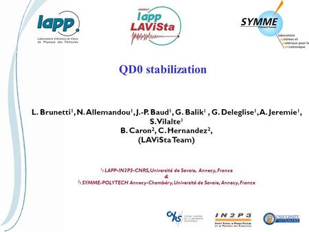 QD0 stabilization L. Brunetti 1, N. Allemandou 1, J.-P. Baud 1, G. Balik 1, G. Deleglise 1, A. Jeremie 1, S. Vilalte 1 B. Caron 2, C. Hernandez 2, (LAViSta.
