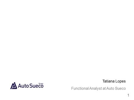 1 Tatiana Lopes Functional Analyst at Auto Sueco.