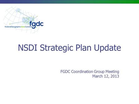 NSDI Strategic Plan Update FGDC Coordination Group Meeting March 12, 2013.