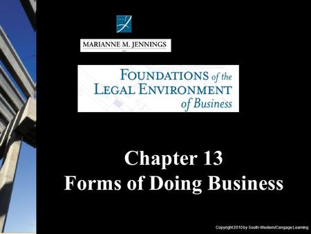 Copyright 2010 by South-Western/Cengage Learning Chapter 13 Forms of Doing Business.