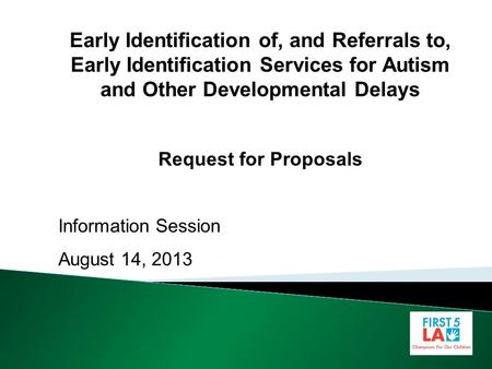 Early Identification of, and Referrals to, Early Identification Services for Autism and Other Developmental Delays Request for Proposals Information Session.