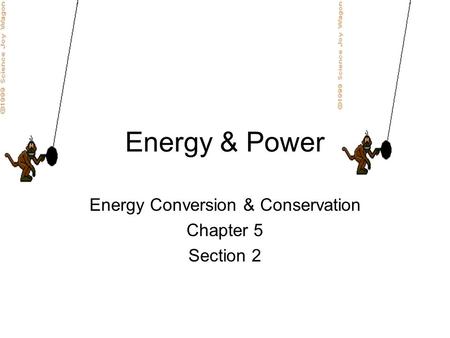 Energy & Power Energy Conversion & Conservation Chapter 5 Section 2.