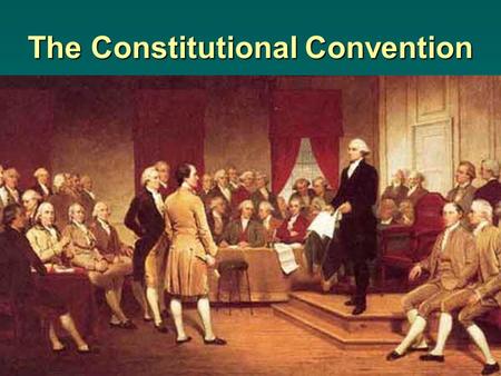 The Constitutional Convention. The Constitutional Convention begins Took place in 1787, in Philadelphia Took place in 1787, in Philadelphia Delegates.