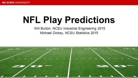 NFL Play Predictions Will Burton, NCSU Industrial Engineering 2015
