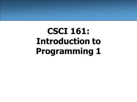 CSCI 161: Introduction to Programming 1