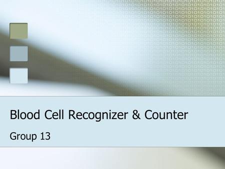 Blood Cell Recognizer & Counter Group 13. Group Members Praboda Gabadage (030297) Oshani Seneviratne (030355) Omega Silva (030368) Vidakna Soyza (030372)