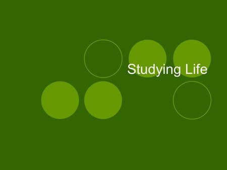 Studying Life. What is Biology? bios means…  “Life” -logy means…  “study of” Biology is the study of living things.